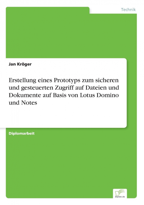 Erstellung eines Prototyps zum sicheren und gesteuerten Zugriff auf Dateien und Dokumente auf Basis von Lotus Domino und Notes