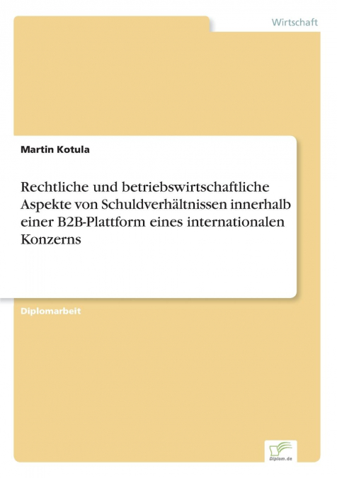 Rechtliche und betriebswirtschaftliche Aspekte von Schuldverhältnissen innerhalb einer B2B-Plattform eines internationalen Konzerns
