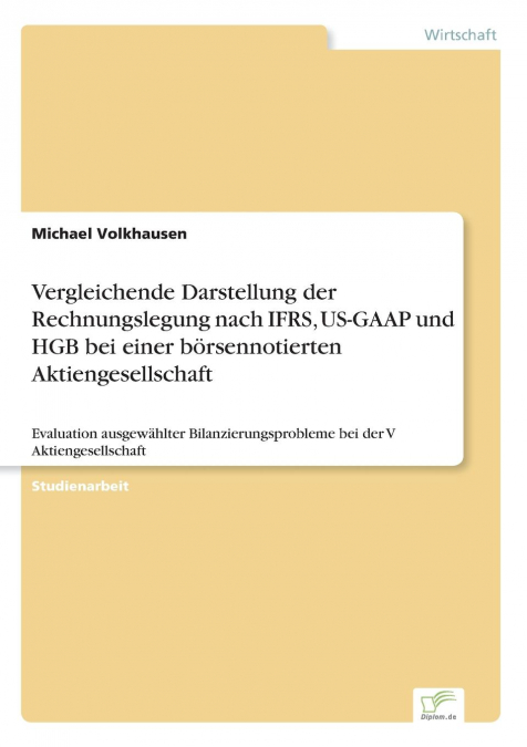 Vergleichende Darstellung der Rechnungslegung nach IFRS, US-GAAP und HGB bei einer börsennotierten Aktiengesellschaft