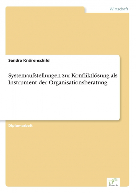 Systemaufstellungen zur Konfliktlösung als Instrument der Organisationsberatung