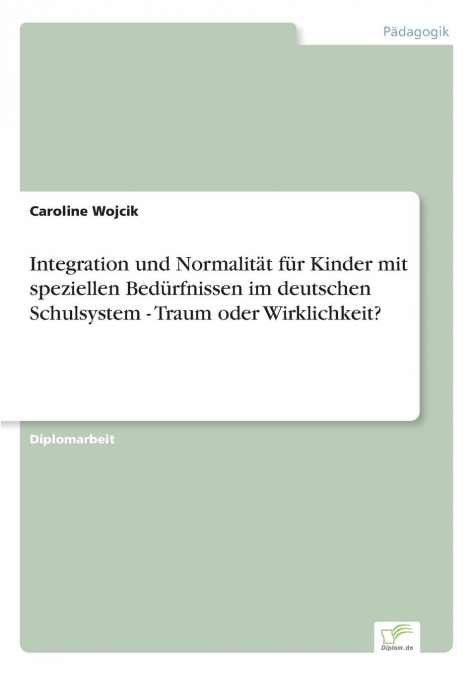 Integration und Normalität für Kinder mit speziellen Bedürfnissen im deutschen Schulsystem - Traum oder Wirklichkeit?
