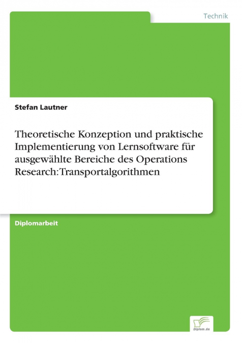 Theoretische Konzeption und praktische Implementierung von Lernsoftware für ausgewählte Bereiche des Operations Research