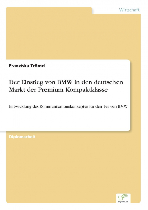 Der Einstieg von BMW in den deutschen Markt der Premium Kompaktklasse