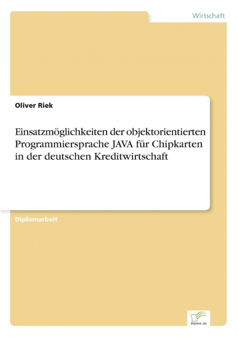 Einsatzmöglichkeiten der objektorientierten Programmiersprache JAVA für Chipkarten in der deutschen Kreditwirtschaft