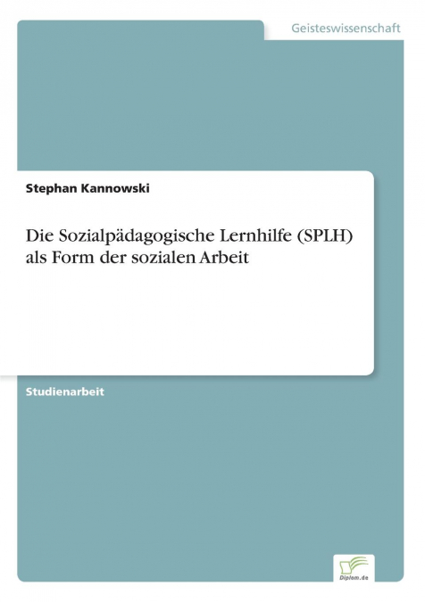 Die Sozialpädagogische Lernhilfe (SPLH) als Form der sozialen Arbeit