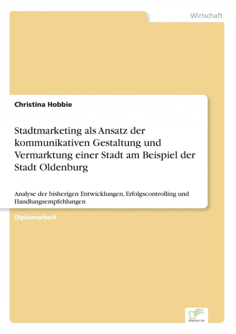 Stadtmarketing als Ansatz der kommunikativen Gestaltung und Vermarktung einer Stadt am Beispiel der Stadt Oldenburg