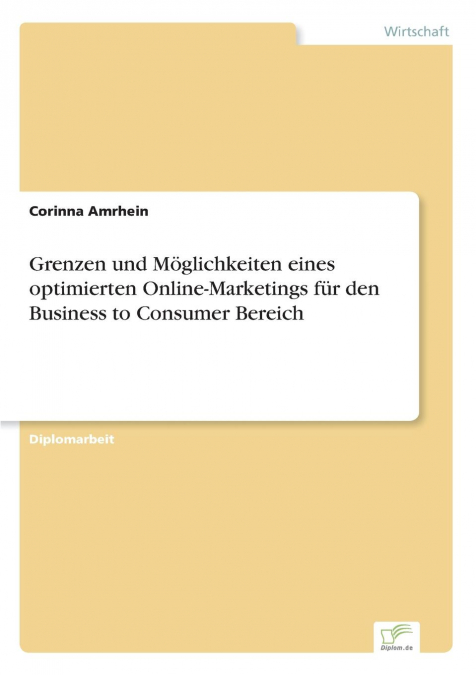 Grenzen und Möglichkeiten eines optimierten Online-Marketings für den Business to Consumer Bereich