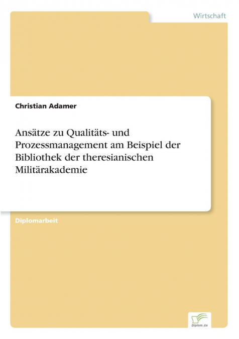 Ansätze zu Qualitäts- und Prozessmanagement am Beispiel der Bibliothek der theresianischen Militärakademie
