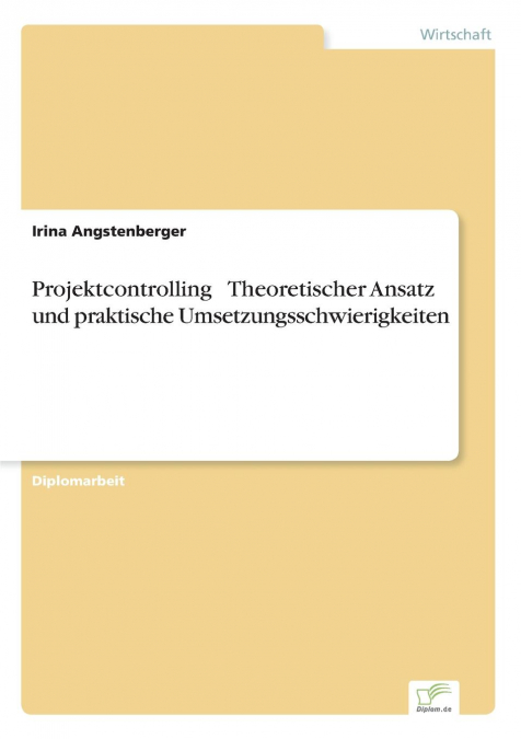 Projektcontrolling  Theoretischer Ansatz und praktische Umsetzungsschwierigkeiten