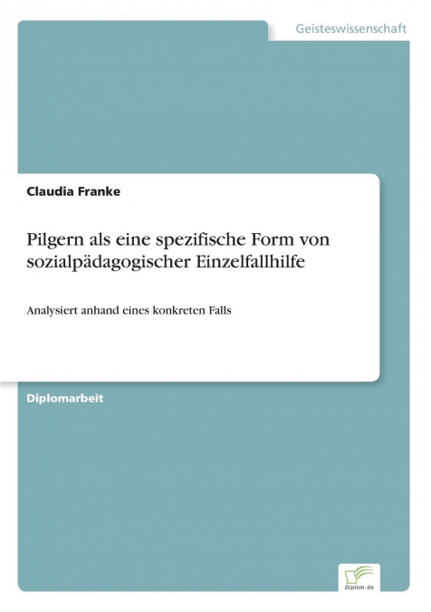 Pilgern als eine spezifische Form von sozialpädagogischer Einzelfallhilfe