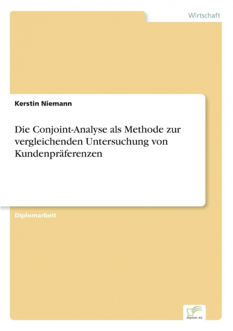 Die Conjoint-Analyse als Methode zur vergleichenden Untersuchung von Kundenpräferenzen