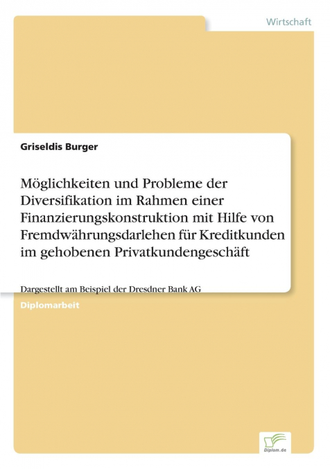 Möglichkeiten und Probleme der Diversifikation im Rahmen einer Finanzierungskonstruktion mit Hilfe von Fremdwährungsdarlehen für Kreditkunden im gehobenen Privatkundengeschäft