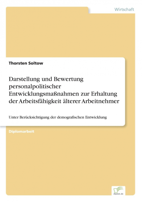 Darstellung und Bewertung personalpolitischer Entwicklungsmaßnahmen zur Erhaltung der Arbeitsfähigkeit älterer Arbeitnehmer