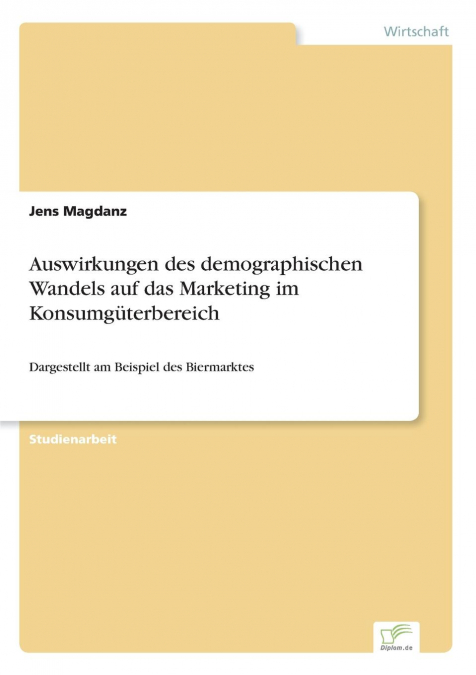 Auswirkungen des demographischen Wandels auf das Marketing im Konsumgüterbereich