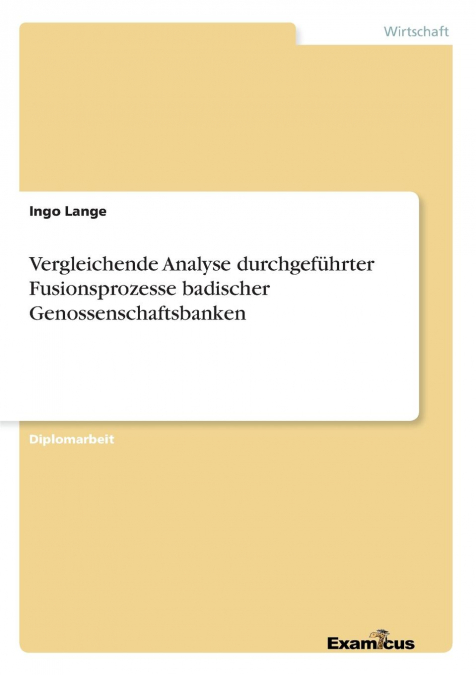 Vergleichende Analyse durchgeführter Fusionsprozesse badischer Genossenschaftsbanken