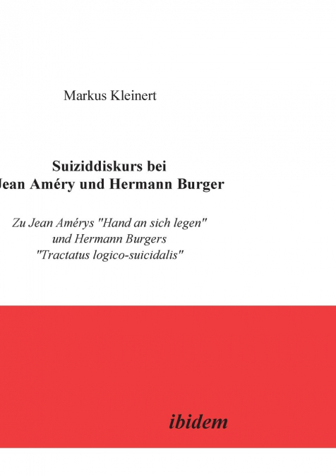 Suiziddiskurs bei Jean Améry und Hermann Burger. Zu Jean Amérys 'Hand an sich legen' und Hermann Burgers 'Tractatus logico-suicidalis'