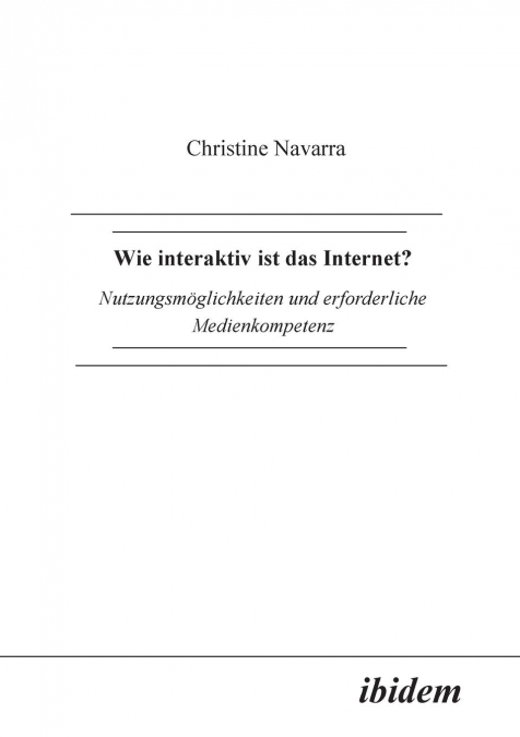 Wie interaktiv ist das Internet?. Nutzungsmöglichkeiten und erforderliche Medienkompetenz
