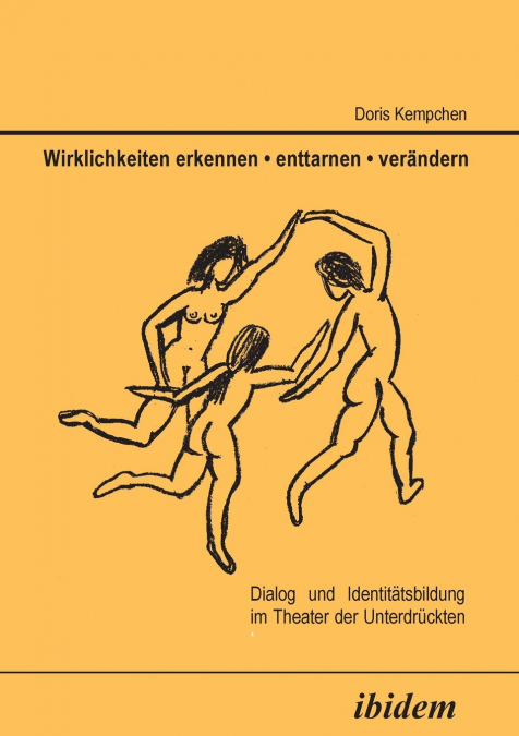 Wirklichkeiten erkennen - enttarnen - verändern. Dialog und Identitätsbildung im Theater der Unterdrückten