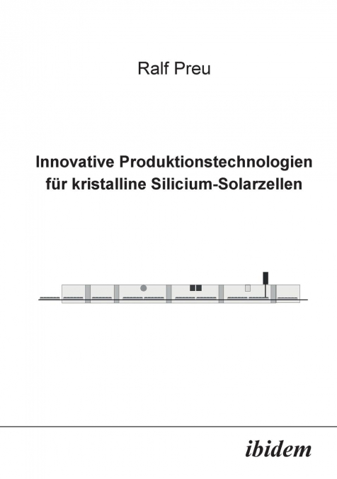 Innovative Produktionstechnologien für kristalline Silicium-Solarzellen.