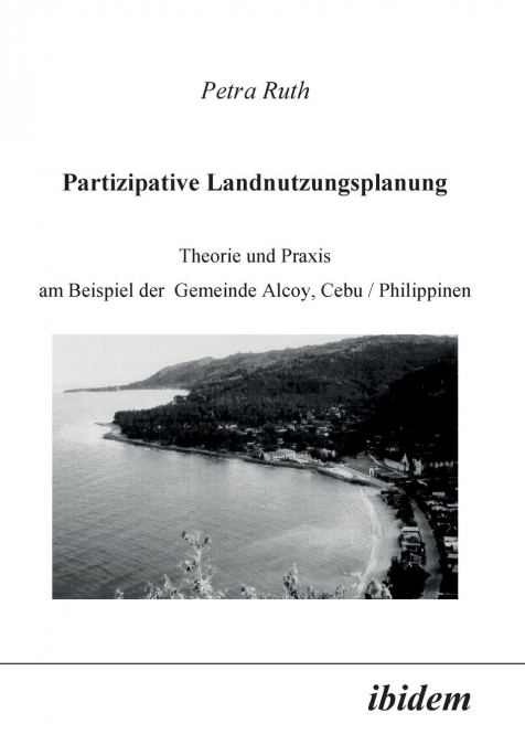 Partizipative Landnutzungsplanung. Theorie und Praxis am Beispiel der Gemeinde Alcoy, Cebu/Philippinen