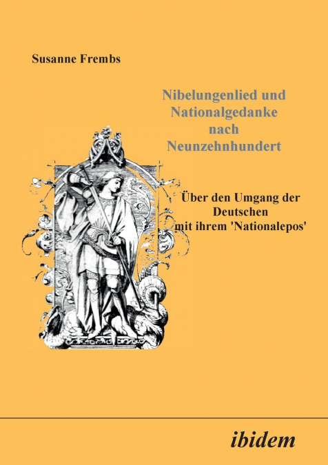 Nibelungenlied und Nationalgedanke nach Neunzehnhundert. Über den Umgang der Deutschen mit ihrem Nationalepos