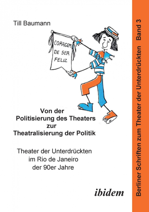 Von der Politisierung des Theaters zur Theatralisierung der Politik. Theater der Unterdrückten im Rio de Janeiro der 90er Jahre