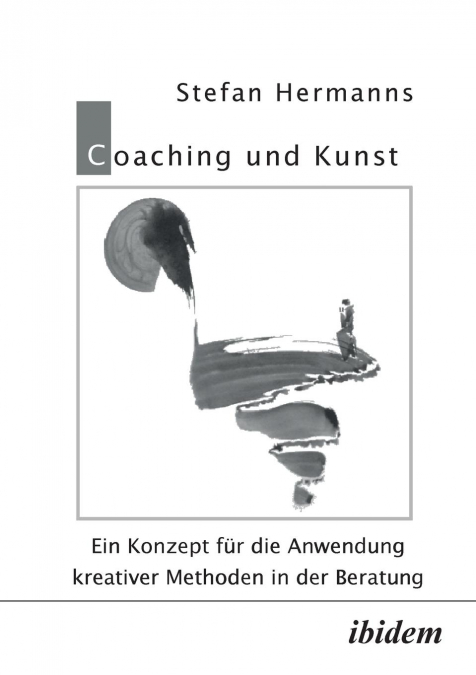 Coaching und Kunst. Ein Konzept für die Anwendung kreativer Methoden in der Beratung