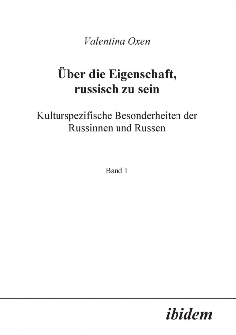 Über die Eigenschaft, russisch zu sein. Kulturspezifische Besonderheiten der Russinnen und Russen.