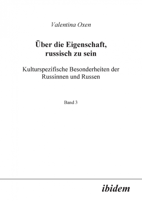 Über die Eigenschaft, russisch zu sein. Kulturspezifische Besonderheiten der Russinnen und Russen.