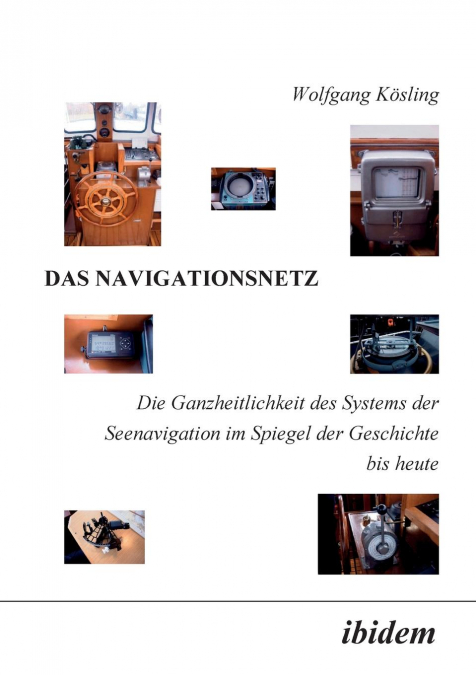 Das Navigationsnetz. Die Ganzheitlichkeit des Systems der Seenavigation im Spiegel der Geschichte bis heute