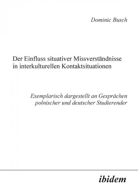 Der Einfluss situativer Missverständnisse in interkulturellen Kontaktsituationen. Exemplarisch dargestellt an Gesprächen polnischer und deutscher Studierender