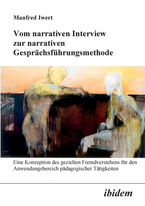 Vom narrativen Interview zur narrativen Gesprächsführungsmethode. Eine Konzeption des gezielten Fremdverstehens für den Anwendungsbereich pädagogischer Tätigkeiten