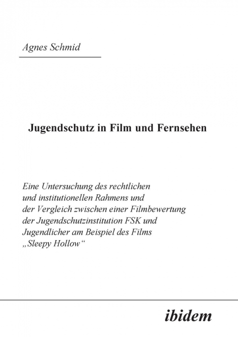 Jugendschutz in Film und Fernsehen. Eine Untersuchung des rechtlichen und institutionellen Rahmens und der Vergleich zwischen einer Filmbewertung der Jugendschutzinstitution FSK und Jugendlicher am Be