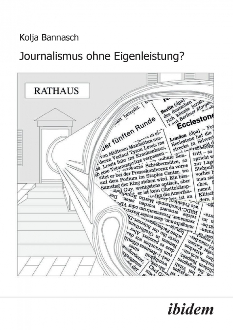 Journalismus ohne Eigenleistung?. Das Zustandekommen von Nachrichten in lokalen Medien