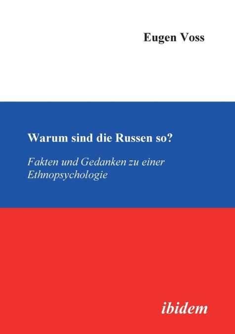 Warum sind die Russen so?. Fakten und Gedanken zu einer Ethnopsychologie