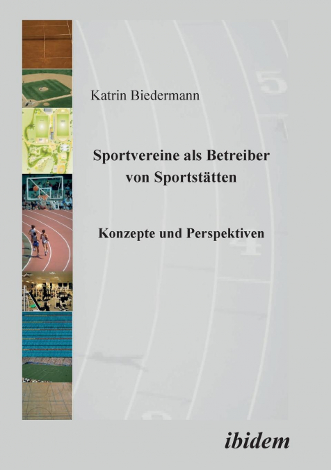 Sportvereine als Betreiber von Sportstätten. Konzepte und Perspektiven