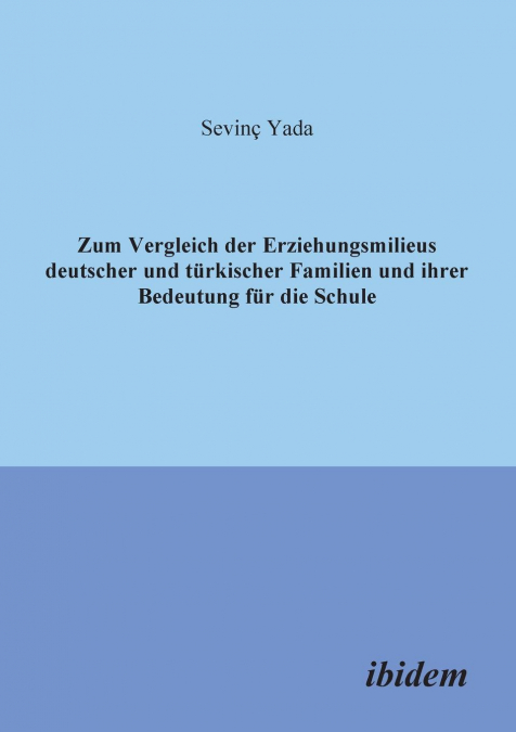 Zum Vergleich der Erziehungsmilieus deutscher und türkischer Familien und ihre Bedeutung für die Schule.