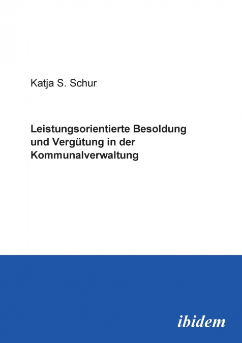 Leistungsorientierte Besoldung und Vergütung in der Kommunalverwaltung.