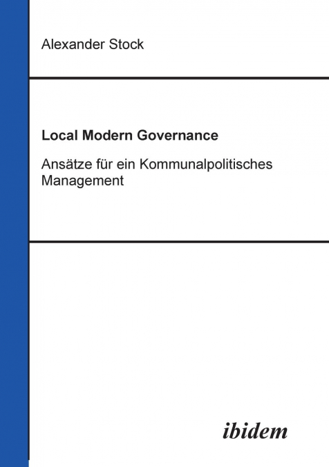 Local Modern Governance. Ansätze für ein Kommunalpolitisches Management.