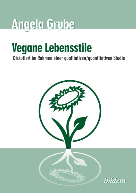 Vegane Lebensstile - diskutiert im Rahmen einer qualitativen/quantitativen Studie. Dritte, überarbeitete Auflage