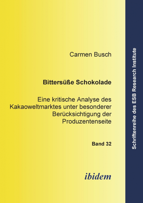 Bittersüsse Schokolade. Eine kritische Analyse des Kakaoweltmarktes unter besonderer Berücksichtigung der Produzentenseite