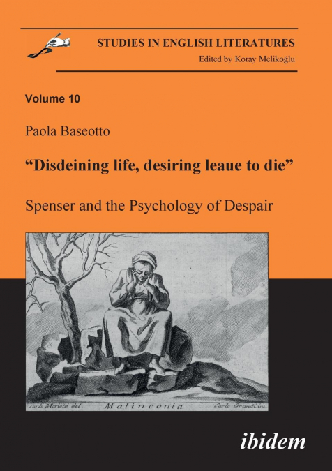 'Disdeining life, desiring leaue to die'. Spenser and the Psychology of Despair.