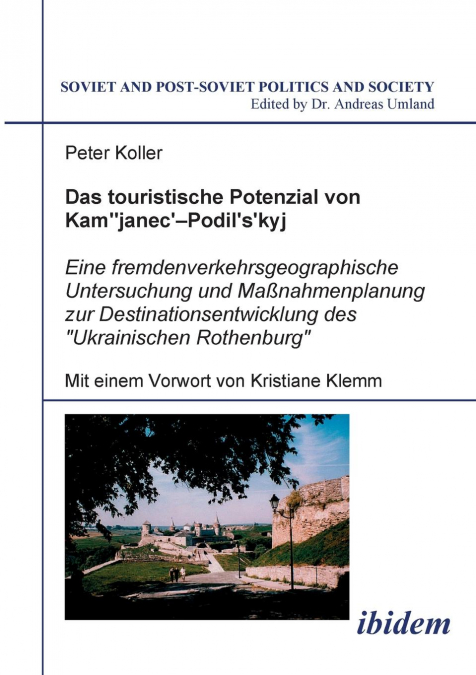 Das touristische Potenzial von Kamjanez-Podilsky. Eine fremdenverkehrsgeographische Untersuchung der Zukunftsperspektiven und Massnahmenplanung zur Destinationsentwicklung des 'Ukrainischen Rothenburg