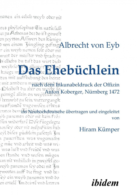 Das Ehebüchlein. nach dem Inkunabeldruck der Offizin Anton Koberger, Nürnberg 1472. Frühneuhochdeutsch - Neuhochdeutsch. Ins Neuhochdeutsche übertragen und eingeleitet von Hiram Kümper