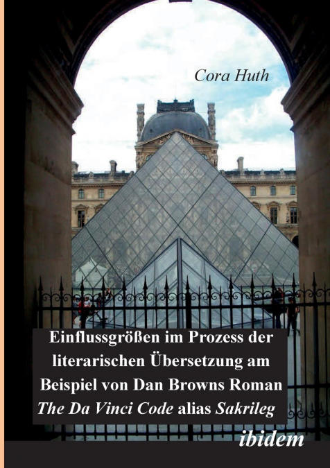 Einflussgrössen im Prozess der literarischen Übersetzung am Beispiel von Dan Browns Roman 'The Da Vinci Code' alias 'Sakrileg'.