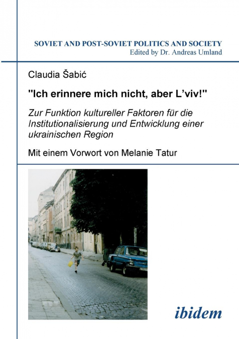 'Ich erinnere mich nicht, aber L'viv!' Zur Funktion kultureller Faktoren für die Institutionalisierung und Entwicklung einer ukrainischen Region.