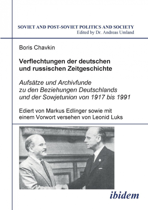 Verflechtungen der deutschen und russischen Zeitgeschichte. Aufsätze und Archivfunde zu den Beziehungen Deutschlands und der Sowjetunion von 1917 bis 1991