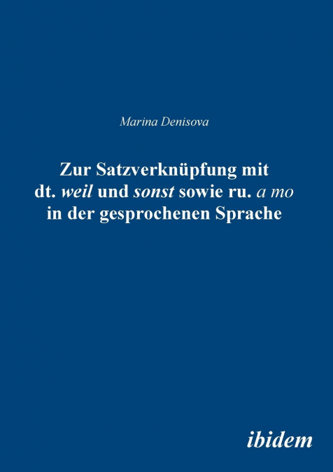 Zur Satzverknüpfung mit dt. 'weil' und sonst sowie ru. 'а to' in der gesprochenen Sprache.