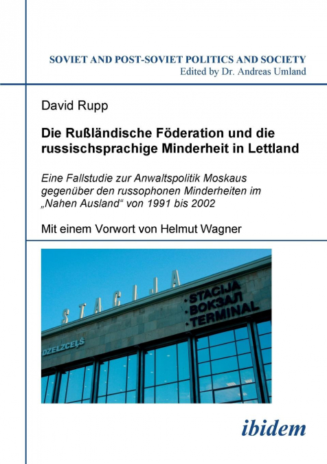 Die Rußländische Föderation und die russischsprachige Minderheit in Lettland. Eine Fallstudie zur Anwaltspolitik Moskaus gegenüber den russophonen Minderheiten im „Nahen Ausland' von 1991 bis 2002