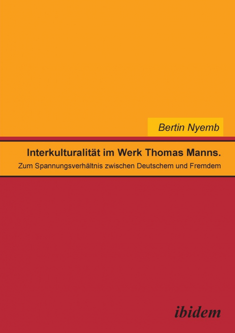 Interkulturalität im Werk Thomas Manns. Zum Spannungsverhältnis zwischen Deutschem und Fremdem